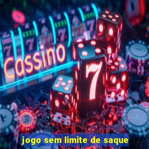 jogo sem limite de saque